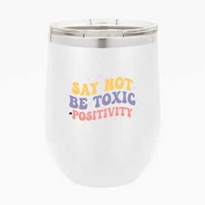 Wine Tumbler Say Not Be Toxic Positivity