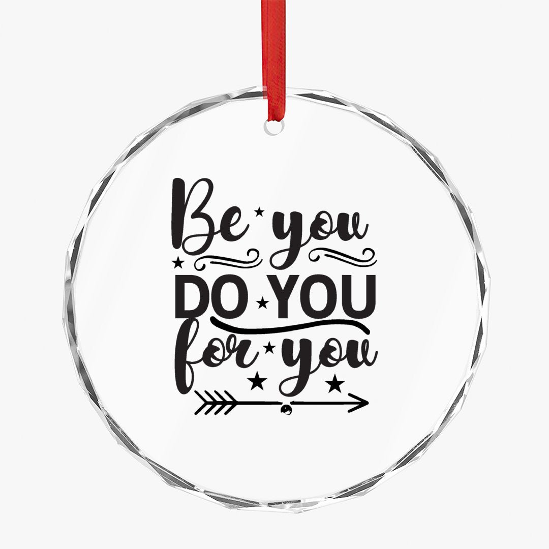 Crystal Glass Ornament Be You Do You For You