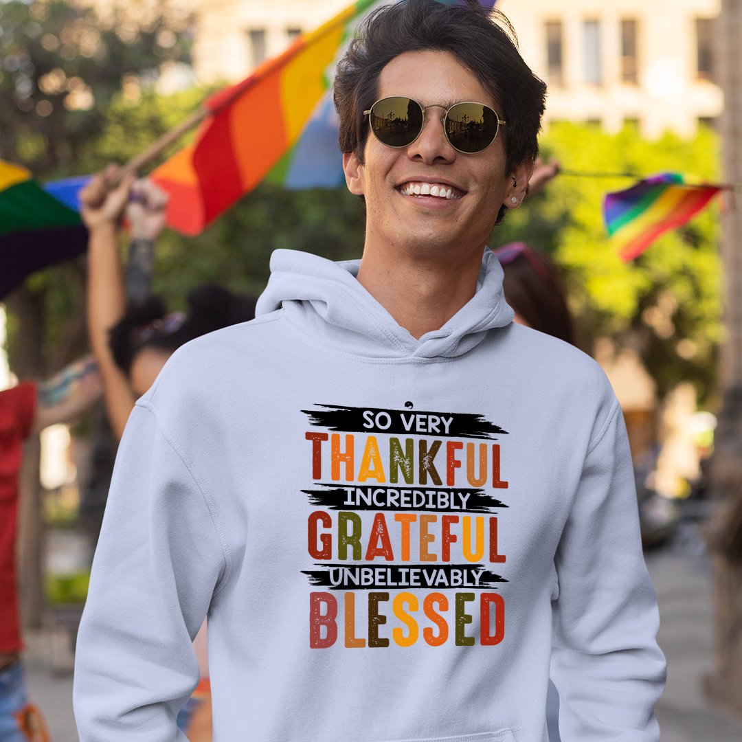 Hoodie Unisex So Very Thankful Incredibly Grateful Unbelievably Blessed