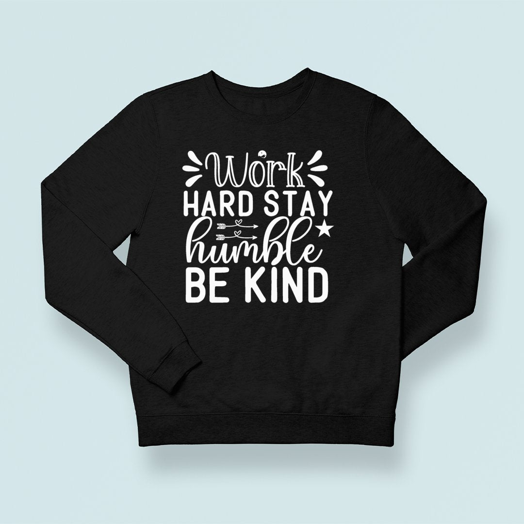 Sweatshirt Unisex Work Hard Stay Humble Be Kind