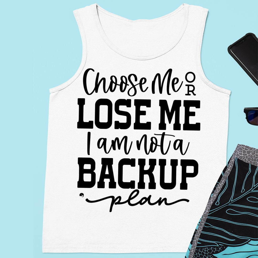 Unisex Jersey Tank Choose Me Or Lose Me I Am Not A Backup