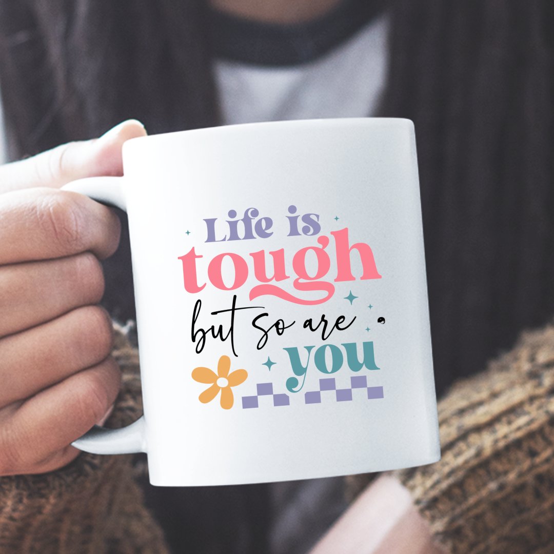 Mug Life Is Tough But So Are You