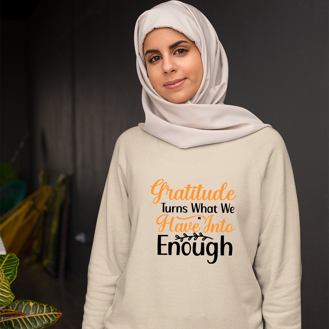 Sweatshirt Unisex Gratitude Turns What We Have Into Enough