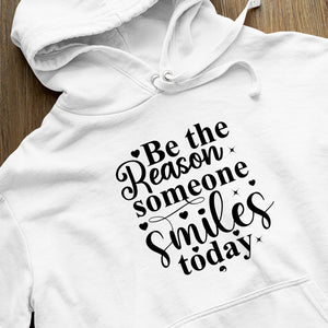 Hoodie Unisex Be The Reason Someone Smiles Today