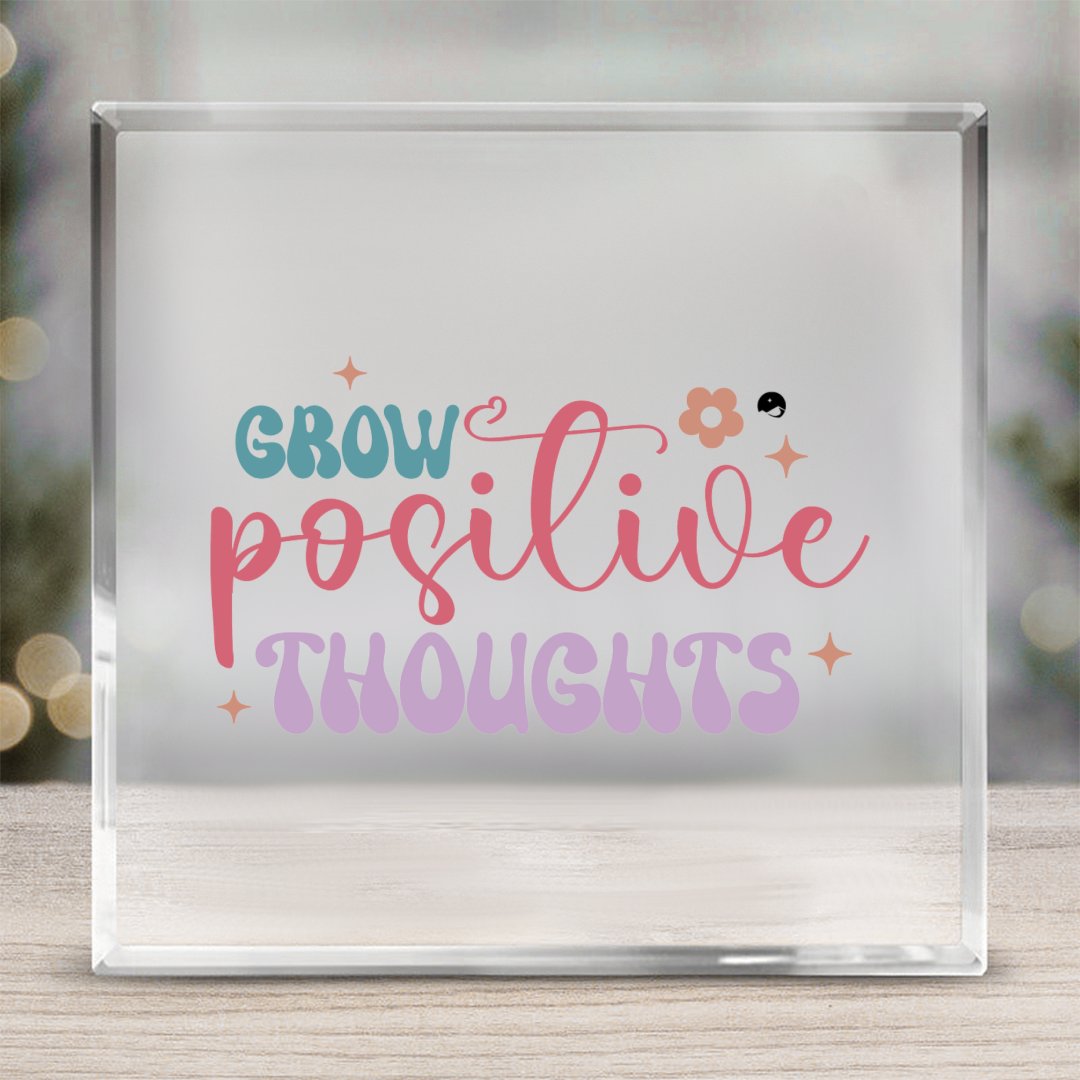 Acrylic Glass Grow Positive Thoughts