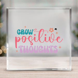 Acrylic Glass Grow Positive Thoughts