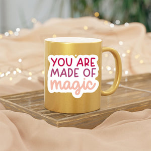 Mug You Are Made Of Magic