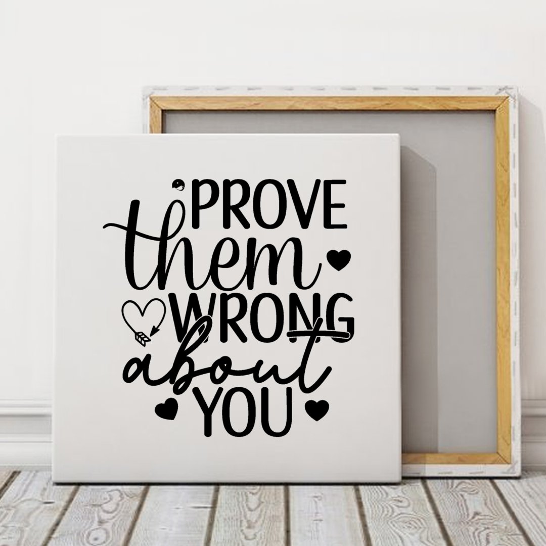 Square Stretched Canvas Prove Them Wrong About You