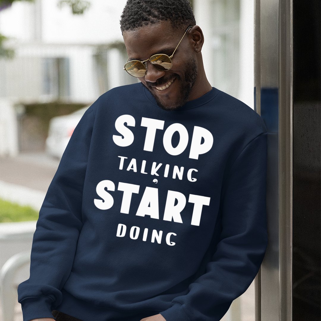 Sweatshirt Unisex Stop Talking Start Doing