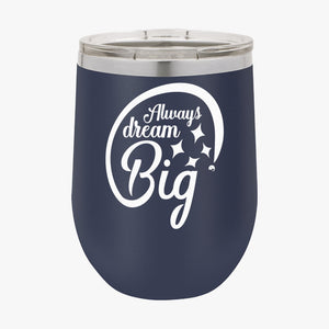 Wine Tumbler Always Dream Big