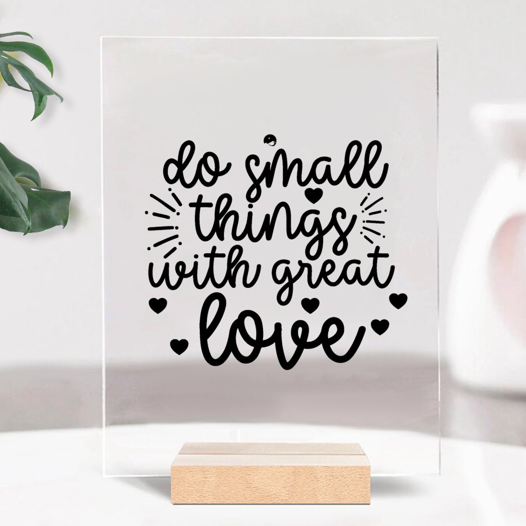 Glass Acrylic Do Small Things With Great Love