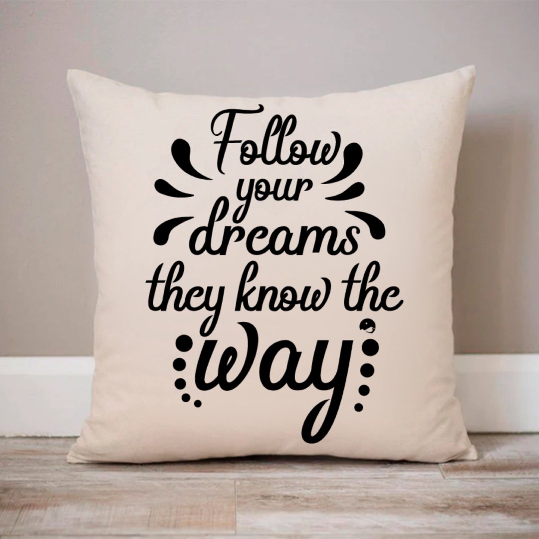 Pillow Case Follow Your Dreams They Know The Way