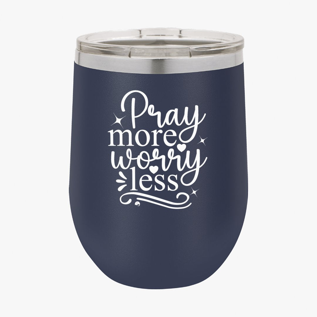 Wine Tumbler Pray More Worry Less