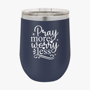 Wine Tumbler Pray More Worry Less