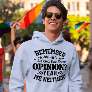 Hoodie Unisex Remember When I Asked For Your Opinion Yeah, Me Neither!