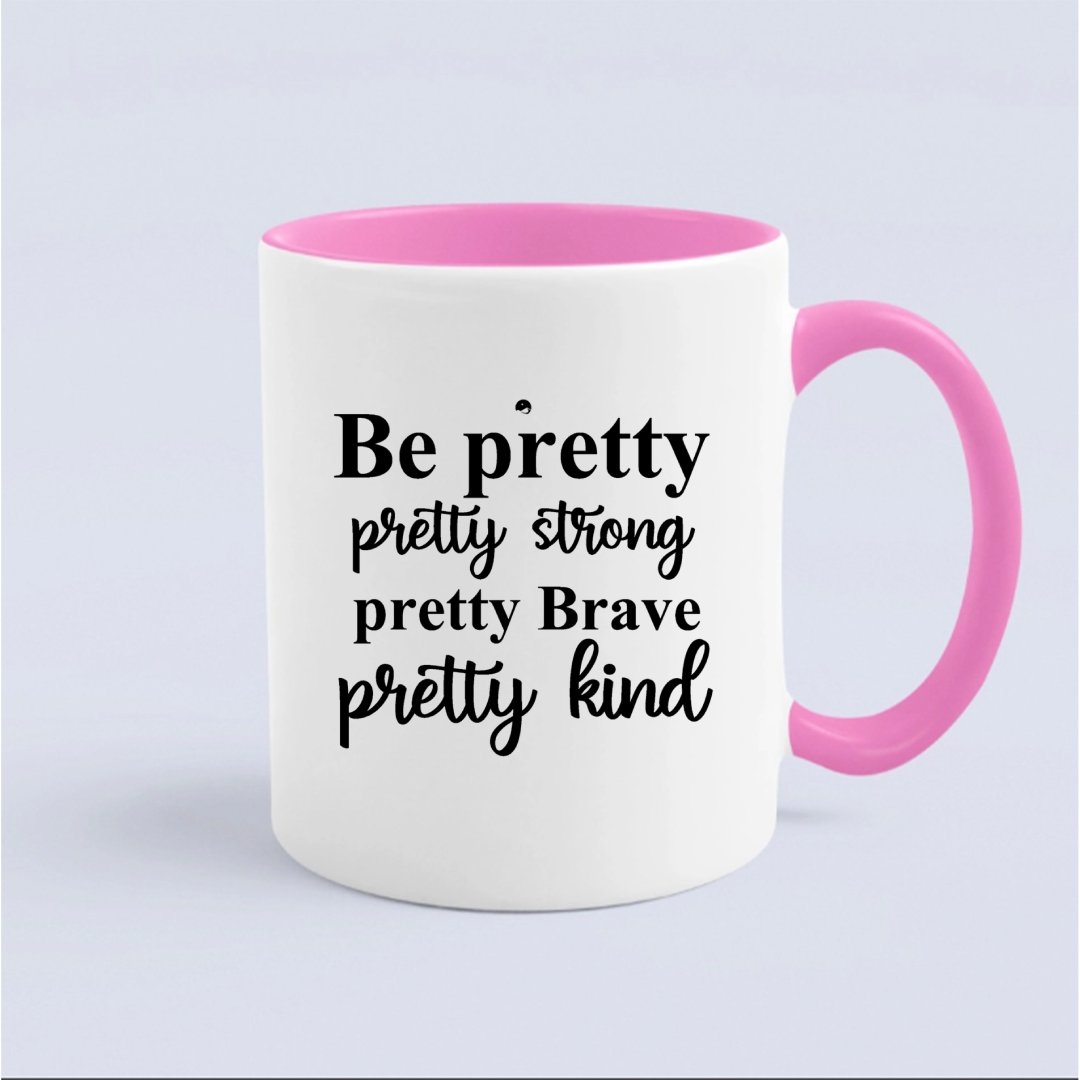 Mug Be Pretty Pretty Strong Pretty Brave Pretty Kind