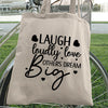 Tote Bag Laugh Loudly Love Others Dream Big