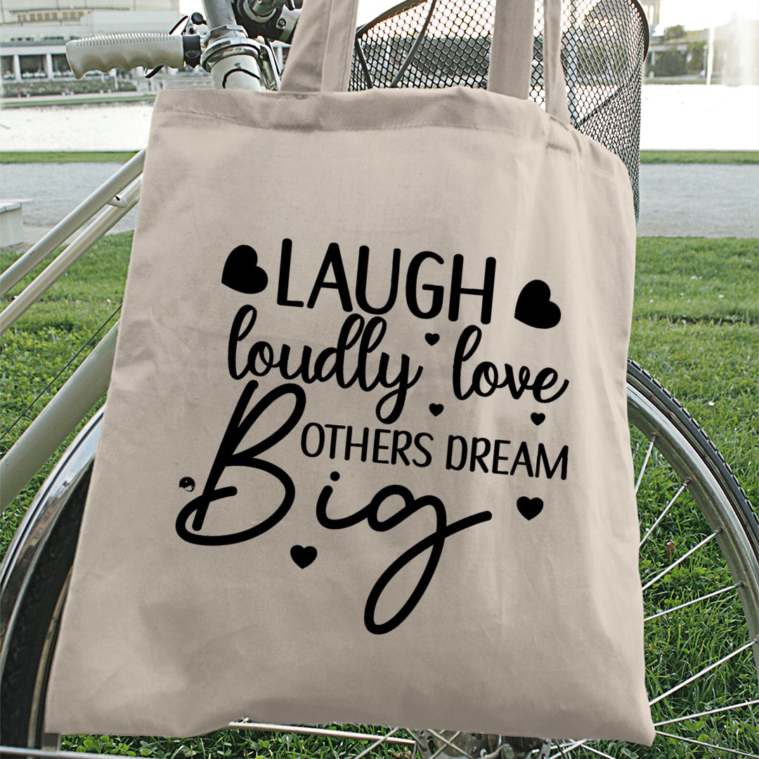 Tote Bag Laugh Loudly Love Others Dream Big