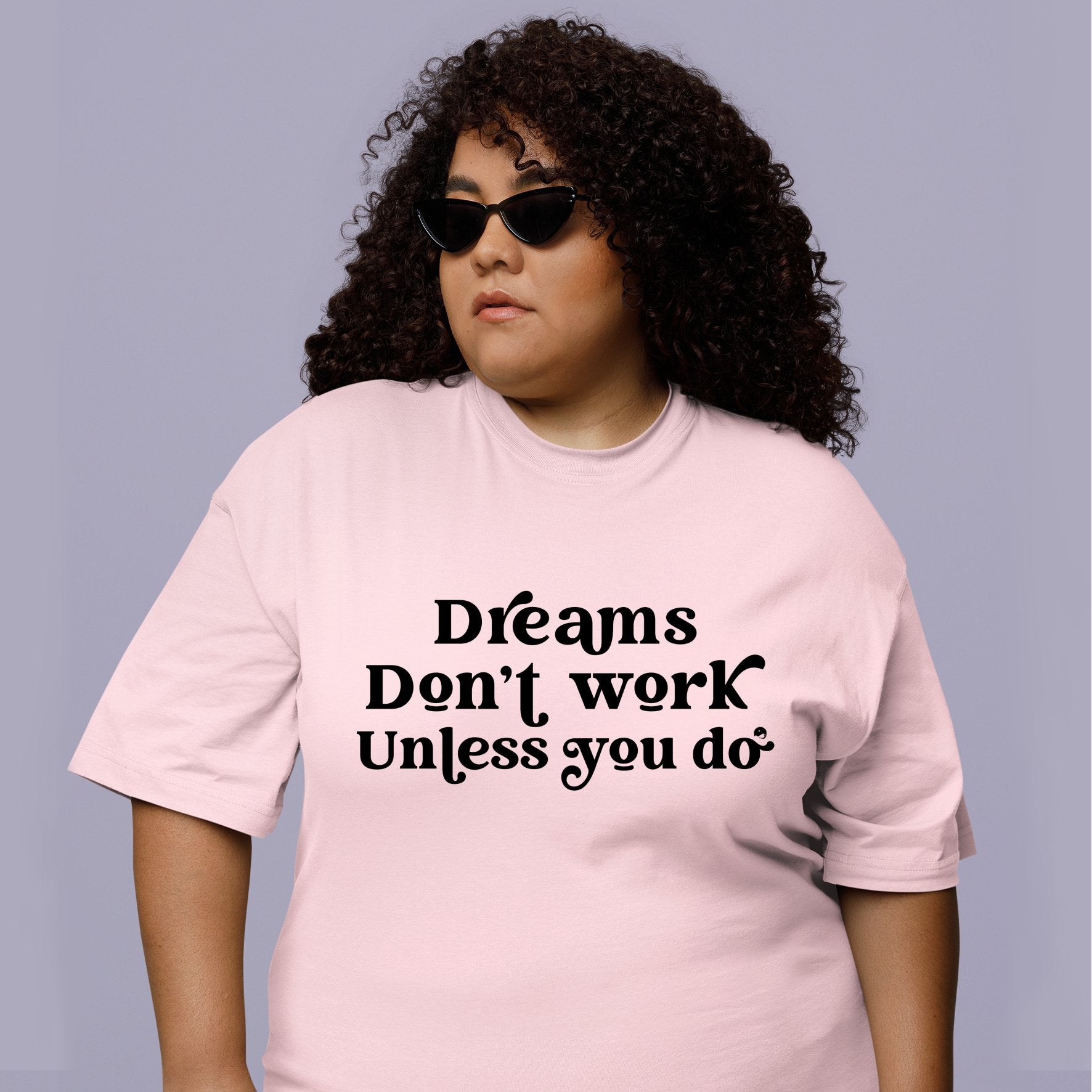 T-Shirt Dreams Don't Work Unless You Do