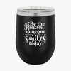 Wine Tumbler Be The Reason Someone Smiles Today