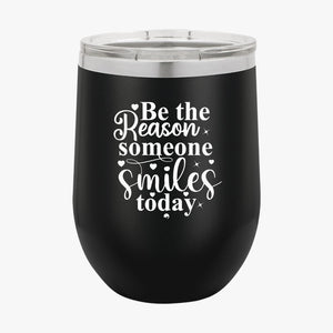 Wine Tumbler Be The Reason Someone Smiles Today