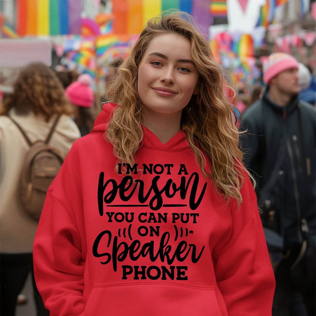 Hoodie Unisex I Am Not A Person You Can Put On Speaker Phone