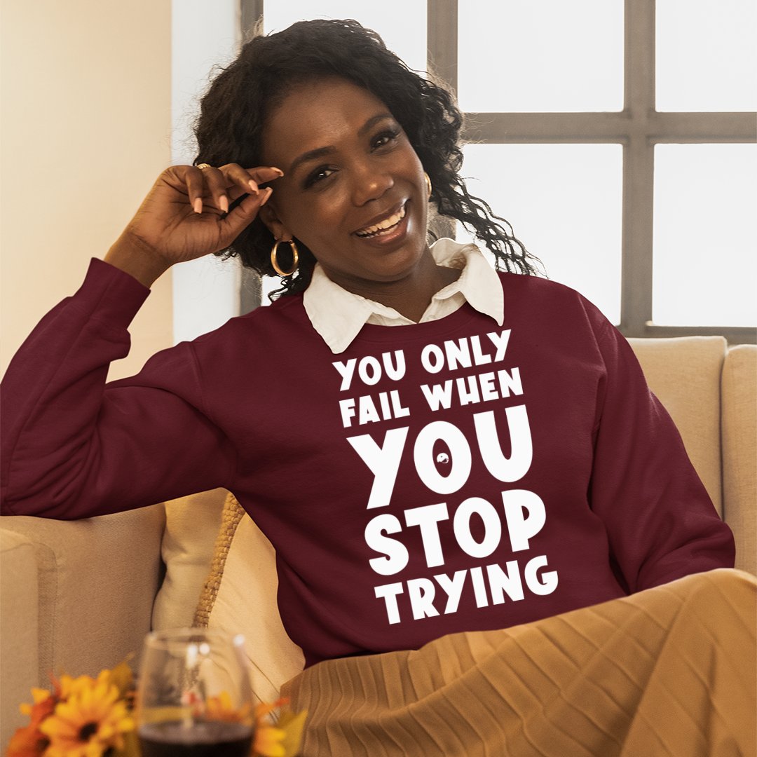 Sweatshirt Unisex You Only Fail When You Stop Trying