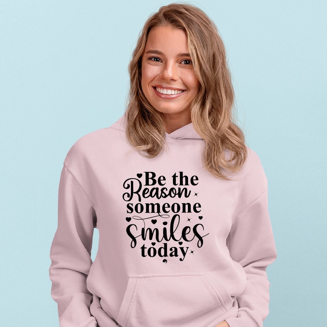 Hoodie Unisex Be The Reason Someone Smiles Today