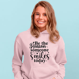 Hoodie Unisex Be The Reason Someone Smiles Today