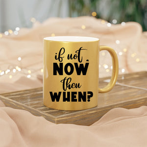 Mug If Not Now Then When