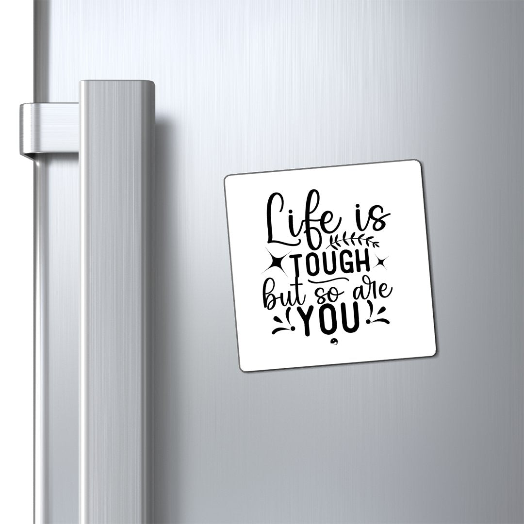 Magnets Life Is Tough But So Are You