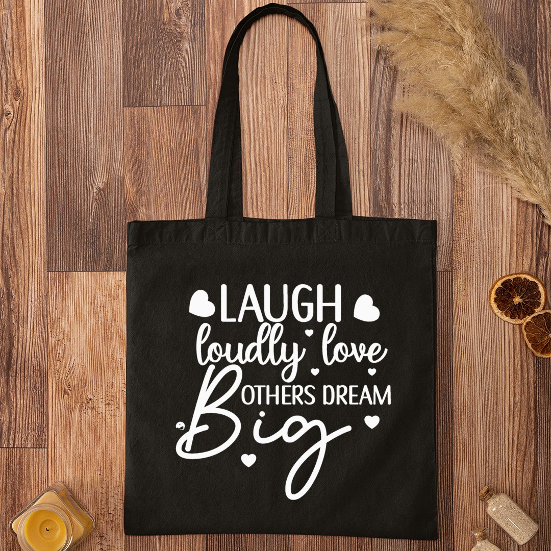 Tote Bag Laugh Loudly Love Others Dream Big