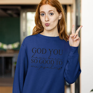 Sweatshirt Unisex God You Have Been So Good To Me Psalms