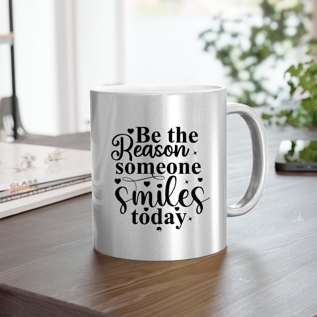 Mug Be The Reason Someone Smiles Today