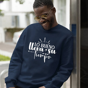 Sweatshirt Unisex Lo Bueno Lleva Su Tiempo