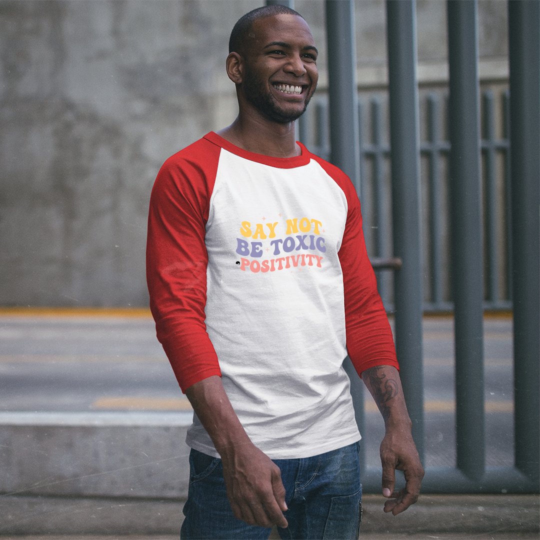 Unisex Sleeve Baseball Tee Say Not Be Toxic Positivity