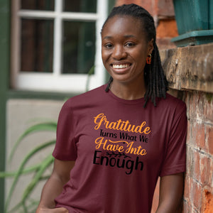 T-shirt Gratitude Turns What We Have Into Enough