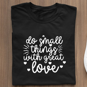 T-Shirt Do Small Things With Great Love