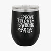 Wine Tumbler Prove Them Wrong About You