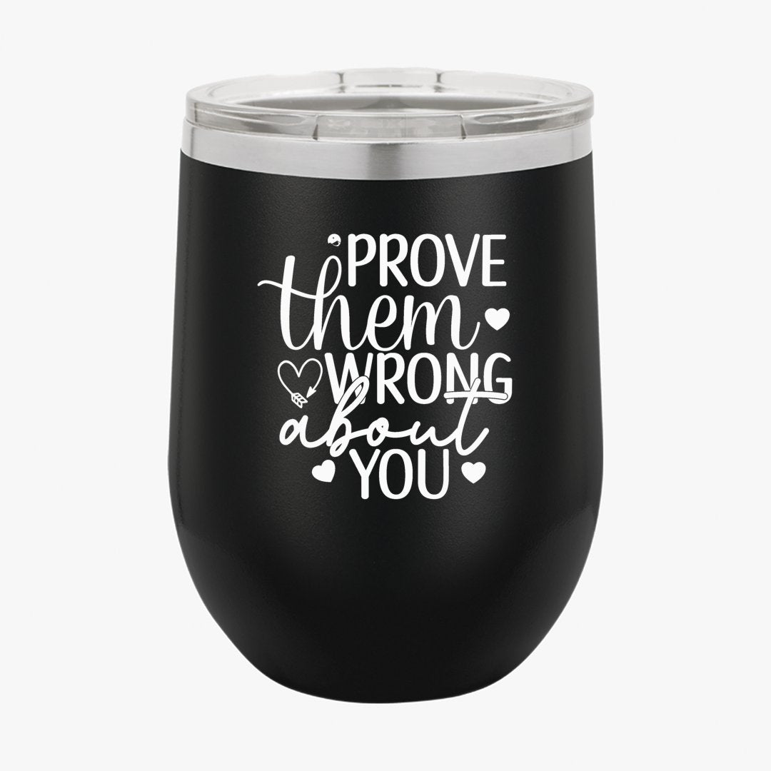 Wine Tumbler Prove Them Wrong About You