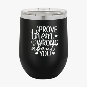 Wine Tumbler Prove Them Wrong About You