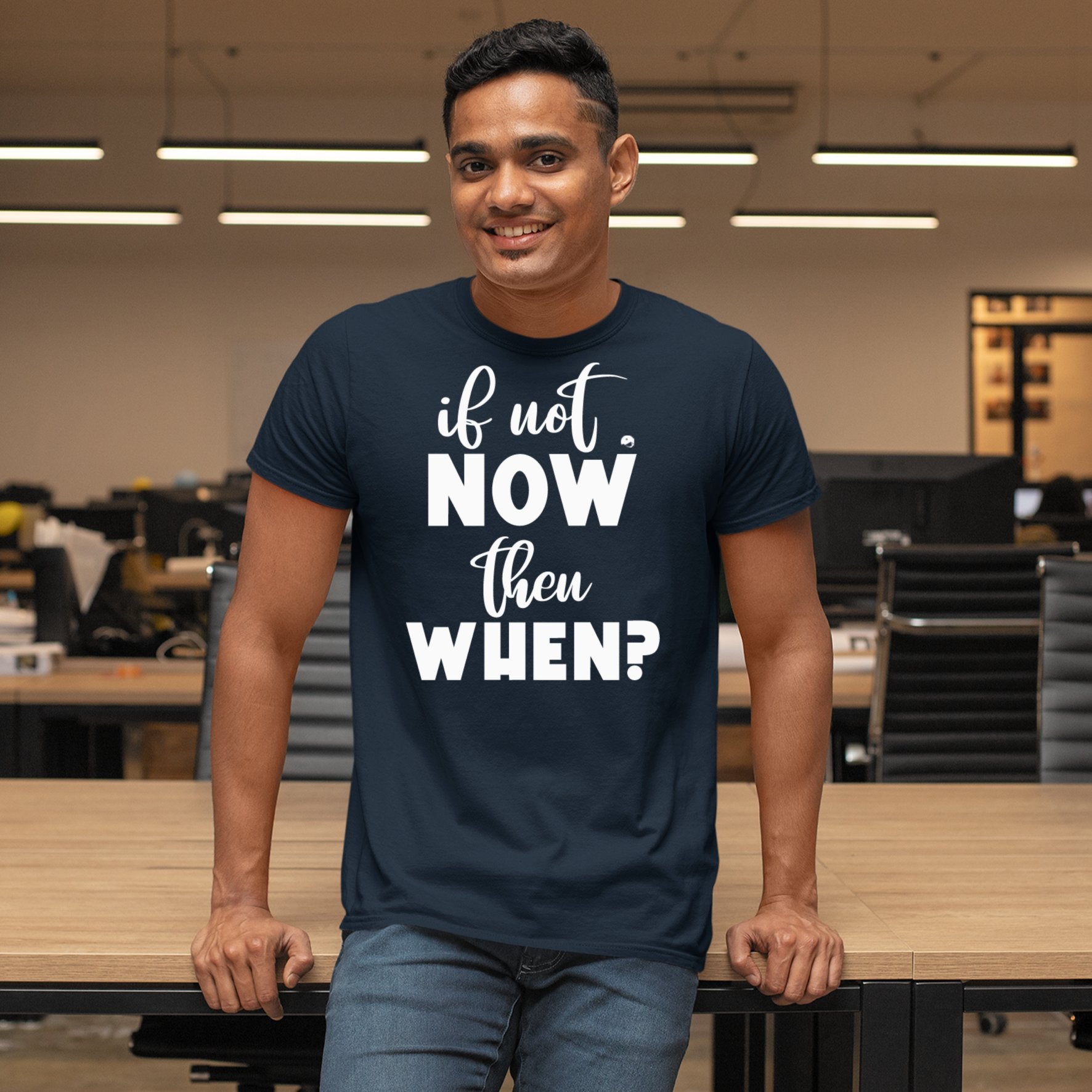 T-Shirt If Not Now Then When