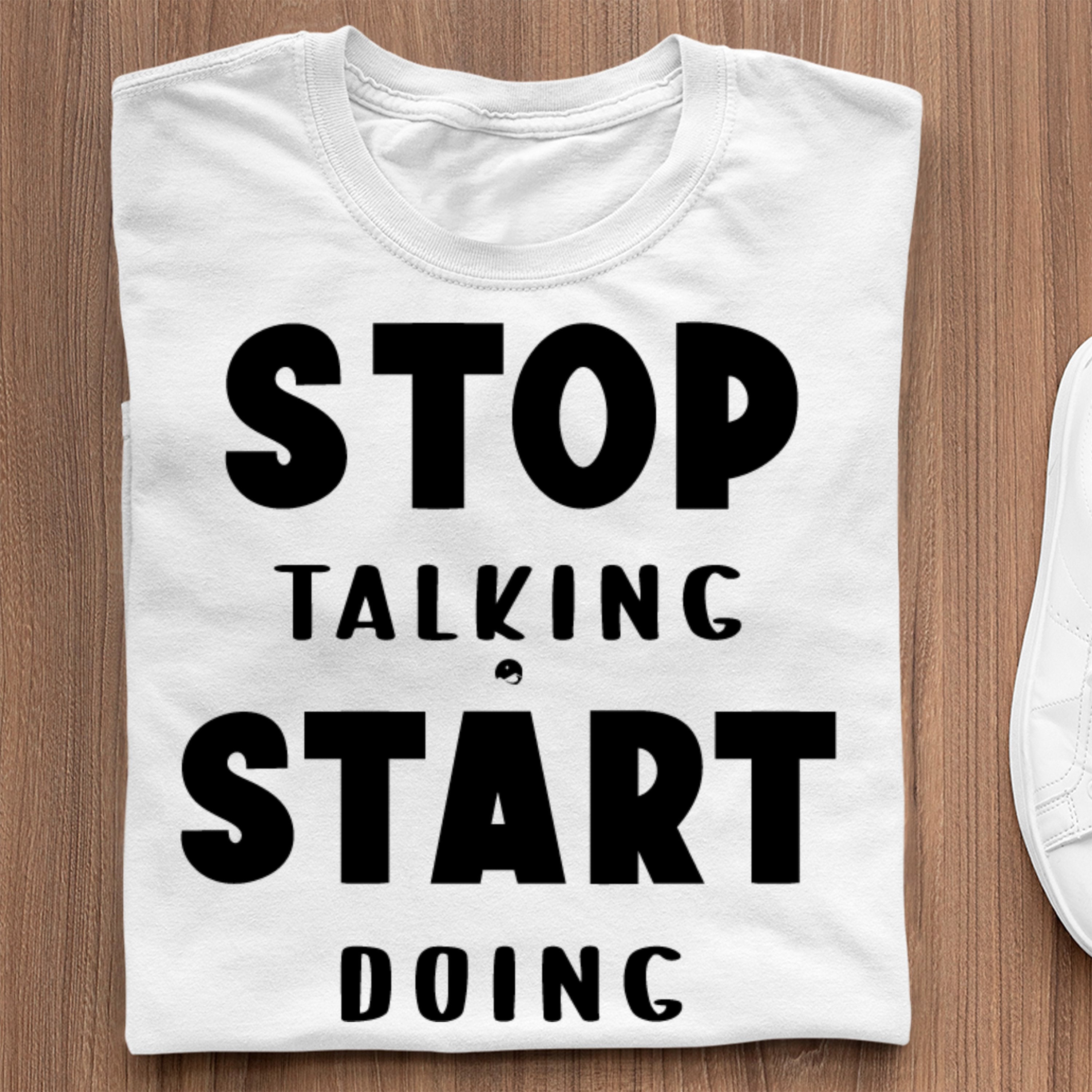 T-Shirt Stop Talking Start Doing