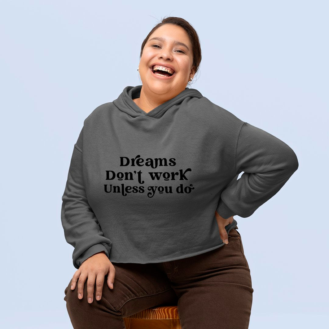 Cropped Hoodie Dreams Don't Work Unless You Do