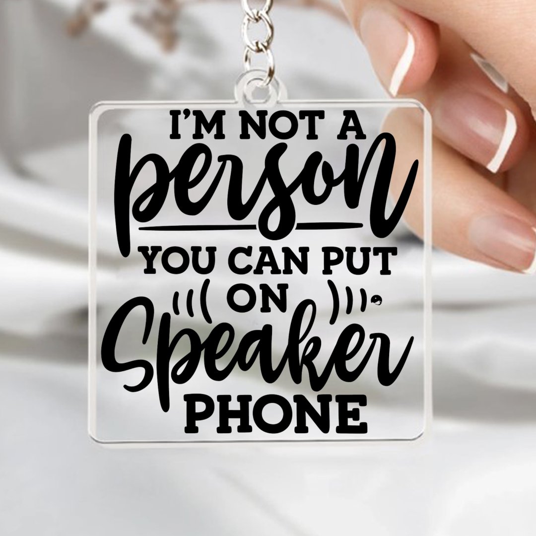 Keychain I Am Not A Person You Can Put On Speaker Phone