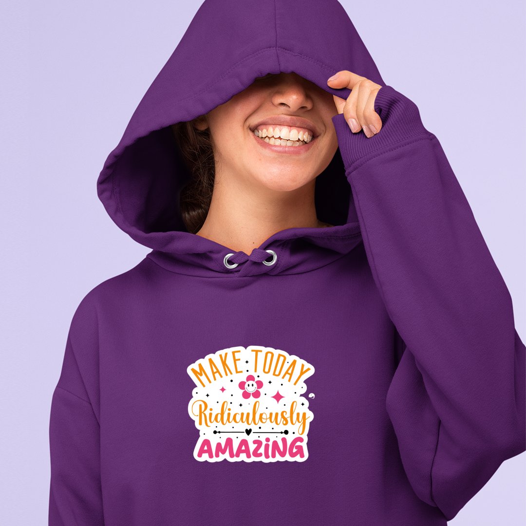 Hoodie Unisex Make Today Ridiculously Amazing