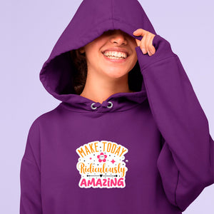 Hoodie Unisex Make Today Ridiculously Amazing