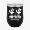 Wine Tumbler I Am My Only Competition