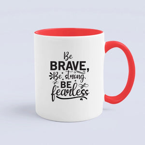 Mug Be Brave Be Strong Be Fearless