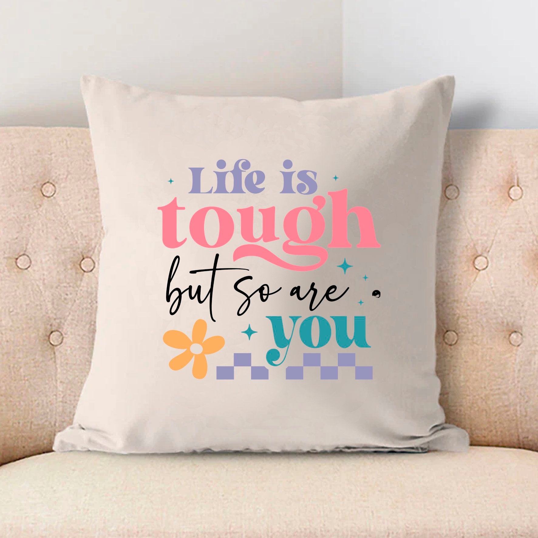 Pillow Case Life Is Tough But So Are You